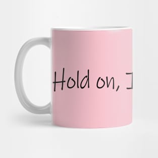 Hold on, I see a Cat - Cat Quote Gift Mug